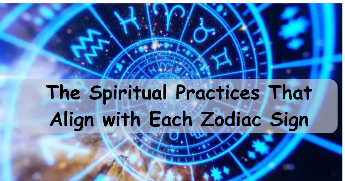 The Spiritual Practices That Align with Each Zodiac Sign