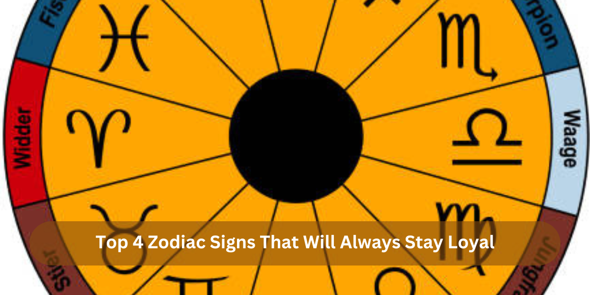 Top 4 Zodiac Signs That Will Always Stay Loyal